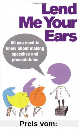 Lend Me Your Ears: All you need to know about making speeches and presentations